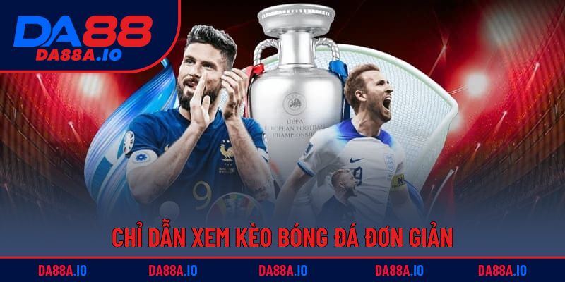 Xem Kèo Bóng Đá – Dự Đoán, Phân Tích Tỷ Lệ Chuẩn Xác 3 Chỉ dẫn xem kèo bóng đá đơn giản