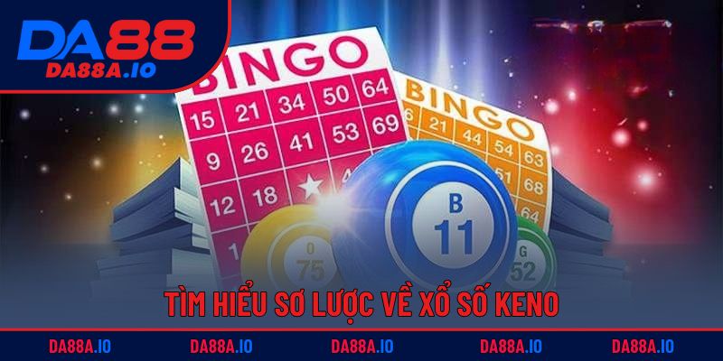 Xổ Số Keno - Bí Quyết Chơi Dễ Hiểu, Cơ Hội Trúng Thưởng Lớn 1 Tìm hiểu sơ lược về xổ số Keno
