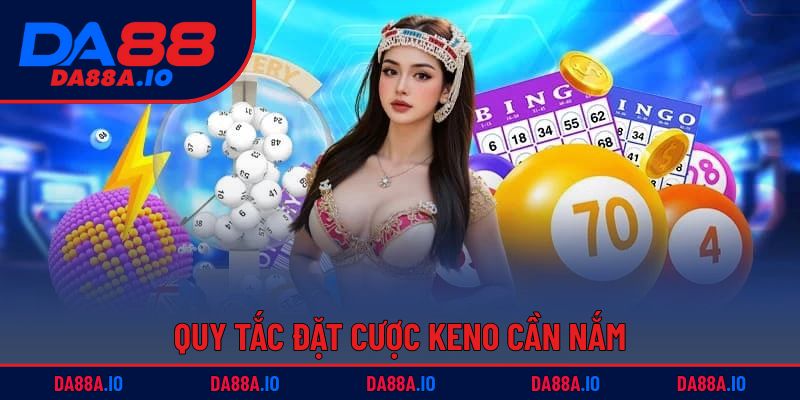 Xổ Số Keno - Bí Quyết Chơi Dễ Hiểu, Cơ Hội Trúng Thưởng Lớn 2 Quy tắc đặt cược Keno cần nắm