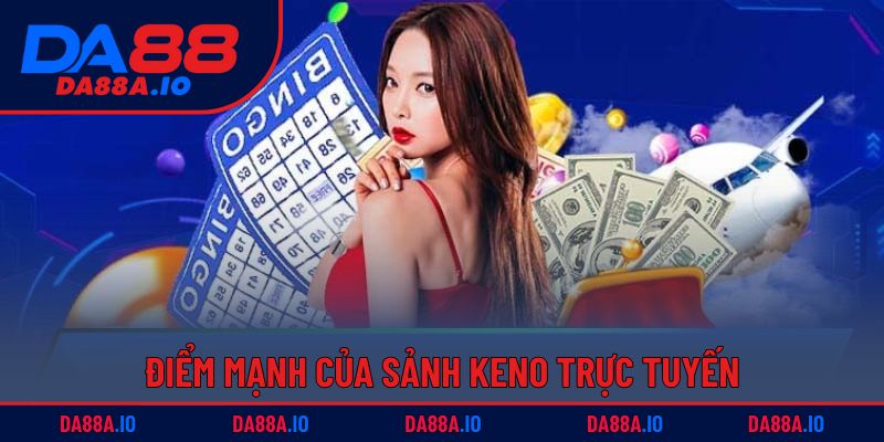 Xổ Số Keno - Bí Quyết Chơi Dễ Hiểu, Cơ Hội Trúng Thưởng Lớn 3 Điểm mạnh của sảnh Keno trực tuyến