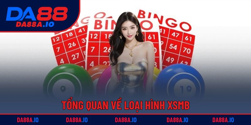 Xổ Số Miền Bắc | Kết Quả Nhanh, Chính Xác Và Đầy Đủ 1 Tổng quan về loại hình XSMB