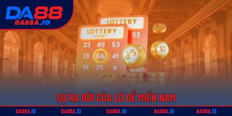 Xổ Số Miền Nam | Giải Thưởng Phong Phú, Chơi Dễ Thắng 1 Sự ra đời của lô đề miền Nam